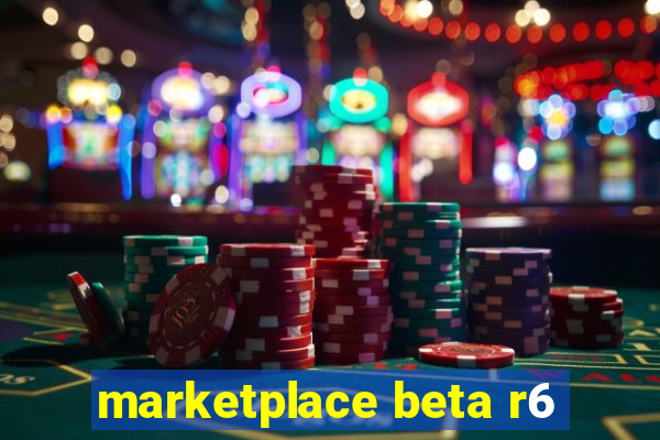 marketplace beta r6